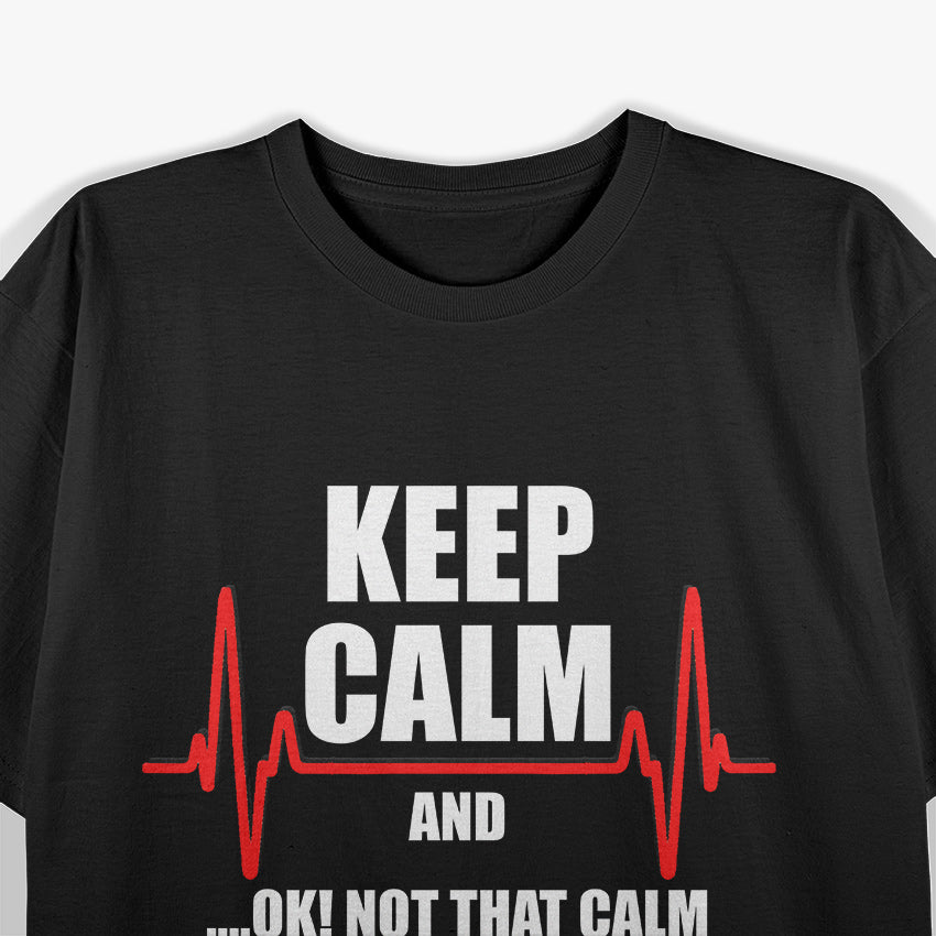 Stay Calm But Not Too Calm Funny Medical Emergency Humor T-Shirt