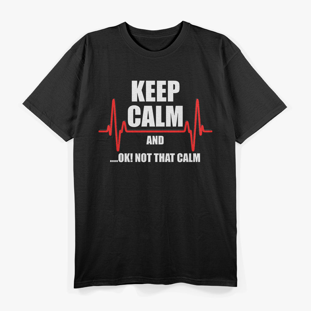 Stay Calm But Not Too Calm Funny Medical Emergency Humor T-Shirt