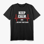 Stay Calm But Not Too Calm Funny Medical Emergency Humor T-Shirt