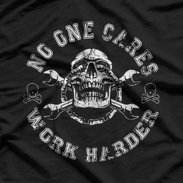 No One Cares Work Harder Skull Engineer Mechanic Worker T-Shirt