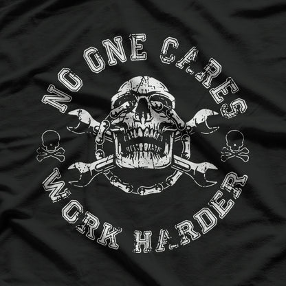 No One Cares Work Harder Skull Engineer Mechanic Worker T-Shirt