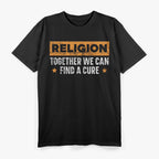 Religion: Together We Can Find a Cure - A Message for Agnostics and Atheists T-Shirt