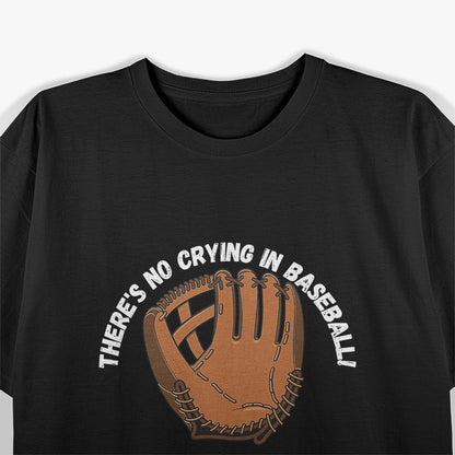 There's No Crying in Baseball - A Legendary Line for True Fans T-Shirt