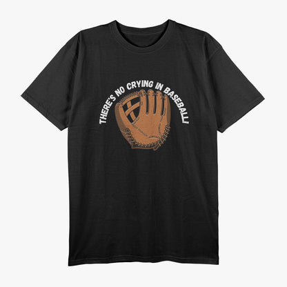 There's No Crying in Baseball - A Legendary Line for True Fans T-Shirt