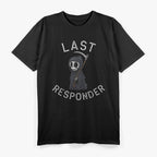 "Last Responder" Quote Saying with Funny Meme Grem Reaper T-Shirt