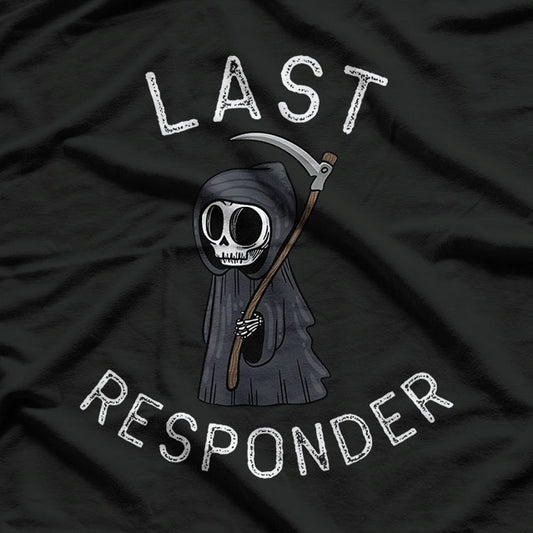 "Last Responder" Quote Saying with Funny Meme Grem Reaper T-Shirt