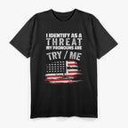 I Identify As A Threat My Pronouns Are Try / Me Funny T-Shirt