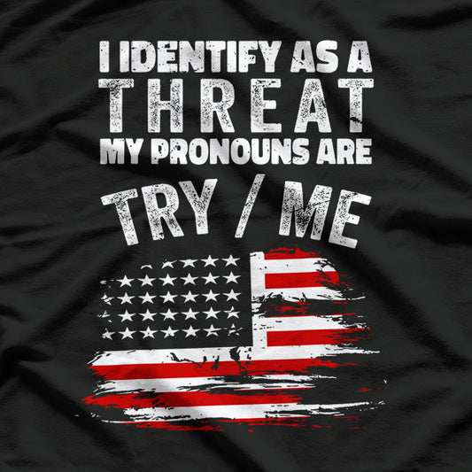 I Identify As A Threat My Pronouns Are Try / Me Funny T-Shirt