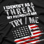 I Identify As A Threat My Pronouns Are Try / Me Funny T-Shirt