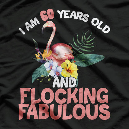 I Am 60 Years Old & Flocking Fabulous 60th Birthday Flamingo T-Shirt