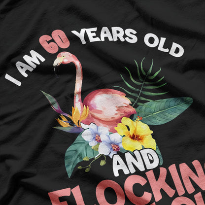 I Am 60 Years Old & Flocking Fabulous 60th Birthday Flamingo T-Shirt