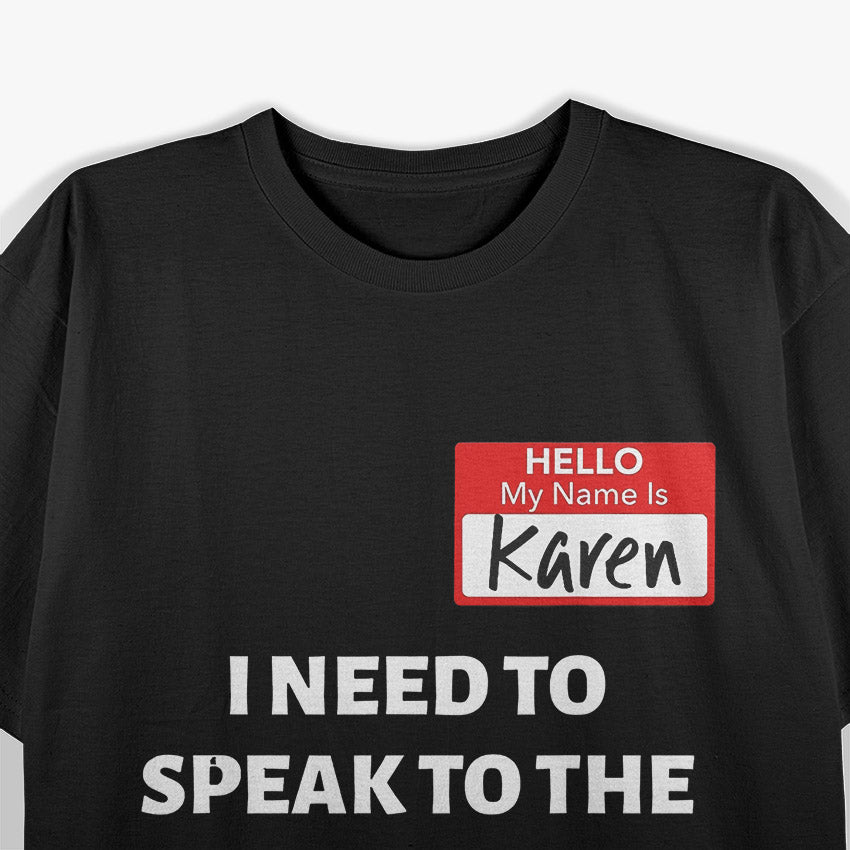 Hello My Name Is Karen And I Want To Speak To The Manager T-Shirt
