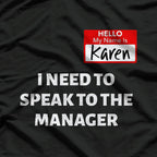 Hello My Name Is Karen And I Want To Speak To The Manager T-Shirt