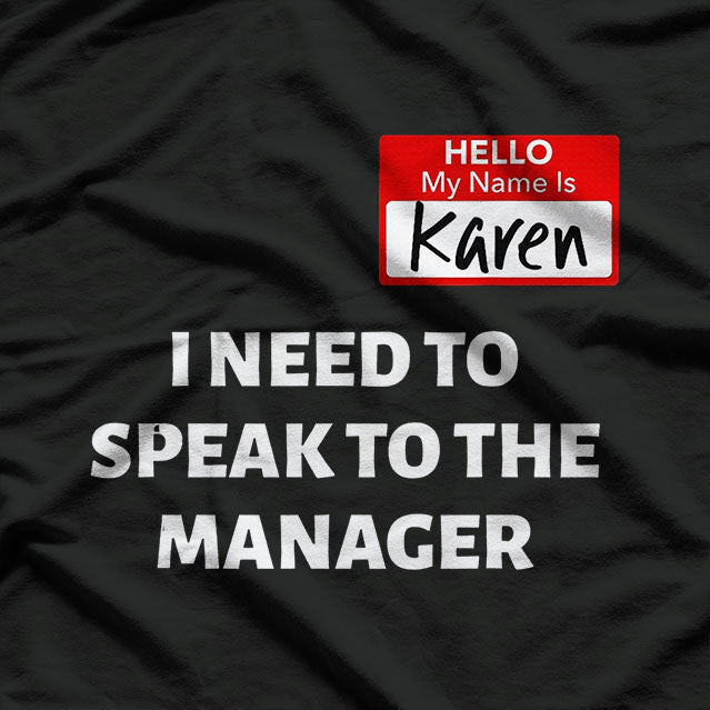 Hello My Name Is Karen And I Want To Speak To The Manager T-Shirt