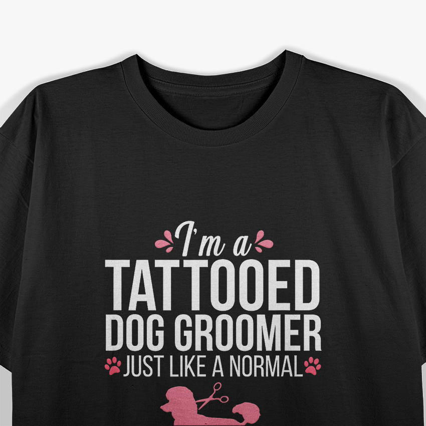 Dog Groomer Funny Tattooed Pet Grooming T-Shirt