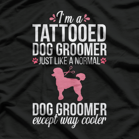 Dog Groomer Funny Tattooed Pet Grooming T-Shirt