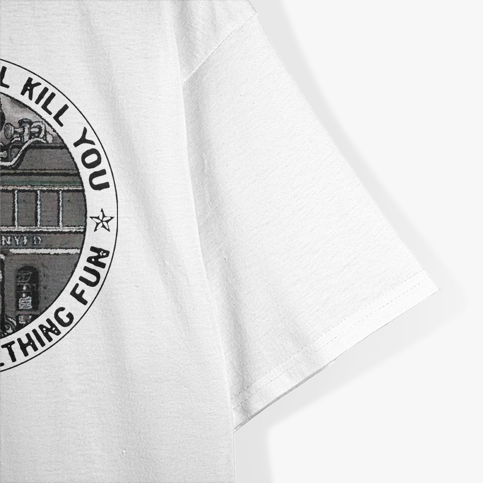Everything Will Kill You So Choose Something Fun Firefighter T-Shirt