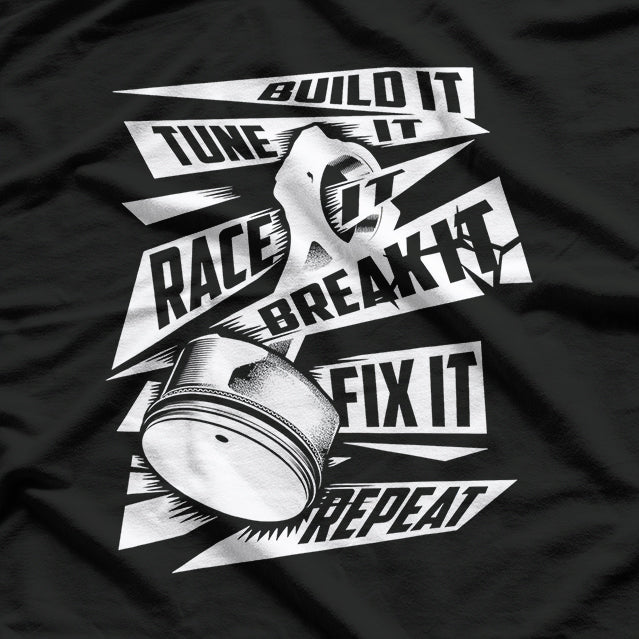 Funny Build It Tune It Race It Break It Fix It Repeat T-Shirt