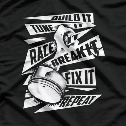 Funny Build It Tune It Race It Break It Fix It Repeat T-Shirt