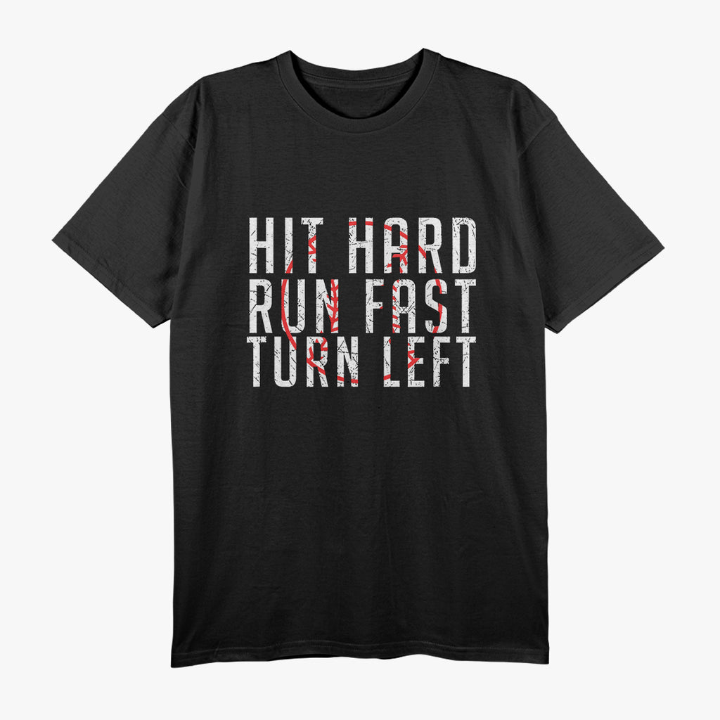 Hit Hard, Run Fast, Turn Left - Funny Baseball Wisdom T-Shirt