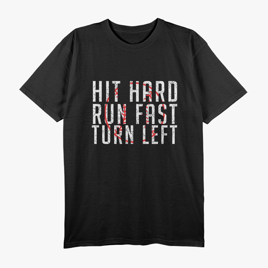 Hit Hard Run Fast Turn Left Baseball T-Shirt