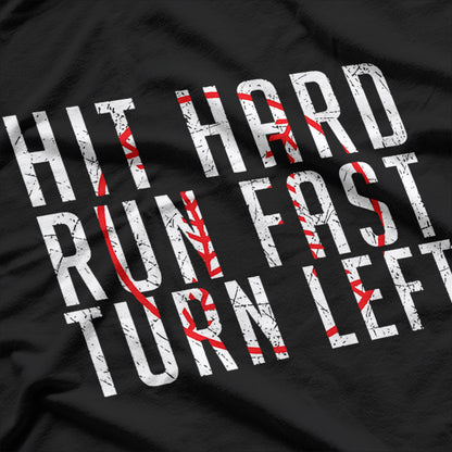 Hit Hard, Run Fast, Turn Left - Funny Baseball Wisdom T-Shirt