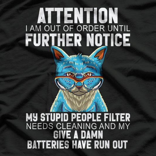 I Am Out Of Order Until Further Notice My Stupid People Cat T-Shirt