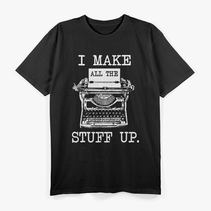 I Make All The Stuff Up Author Book Writer Novelist Poet T-Shirt