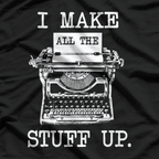 I Make All The Stuff Up Author Book Writer Novelist Poet T-Shirt