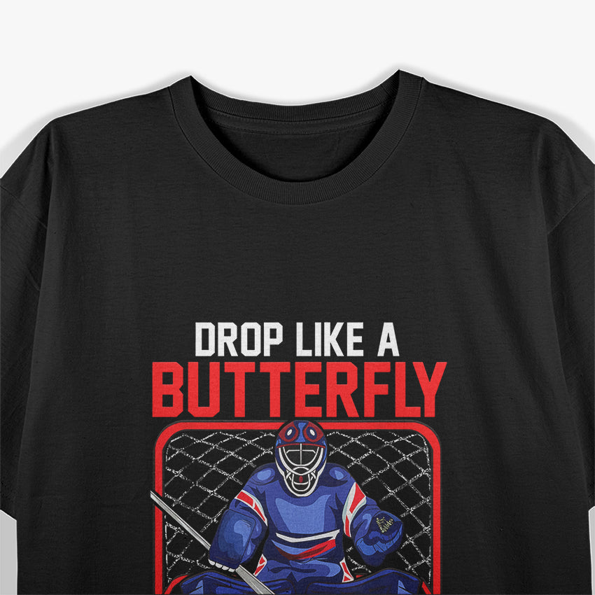 Ice Hockey Goalie Drop Like A Butterfly Block Like A Beast T-Shirt