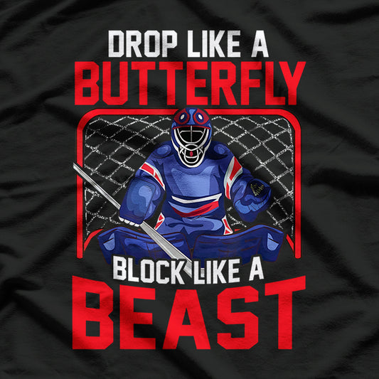 Ice Hockey Goalie Drop Like A Butterfly Block Like A Beast T-Shirt