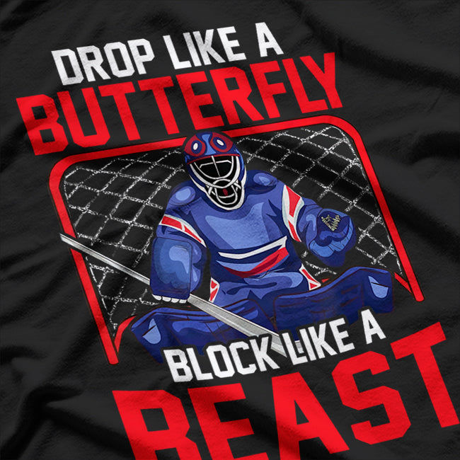 Ice Hockey Goalie Drop Like A Butterfly Block Like A Beast T-Shirt