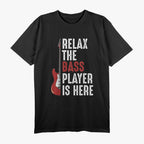 Relax The Bass Player Is Here Guitarist Instrument Strings T-Shirt