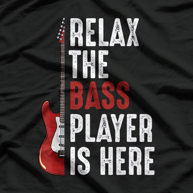 Relax The Bass Player Is Here Guitarist Instrument Strings T-Shirt