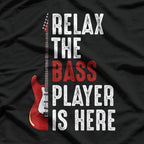 Relax The Bass Player Is Here Guitarist Instrument Strings T-Shirt