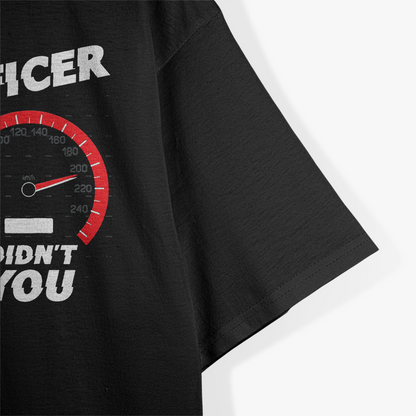 Speed Limit Saw But Not Officer Funny T-Shirt