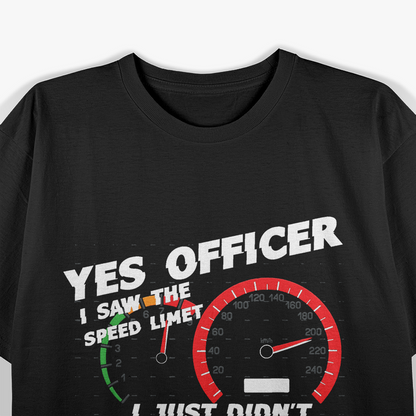 Speed Limit Saw But Not Officer Funny T-Shirt