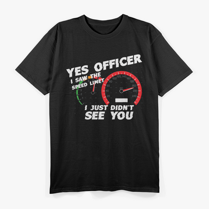 Speed Limit Saw But Not Officer Funny T-Shirt