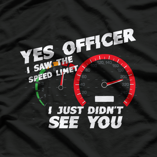 Speed Limit Saw But Not Officer Funny T-Shirt