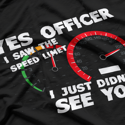 Speed Limit Saw But Not Officer Funny T-Shirt