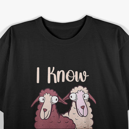 Even Sheep, I Know You Herd Me T-Shirt