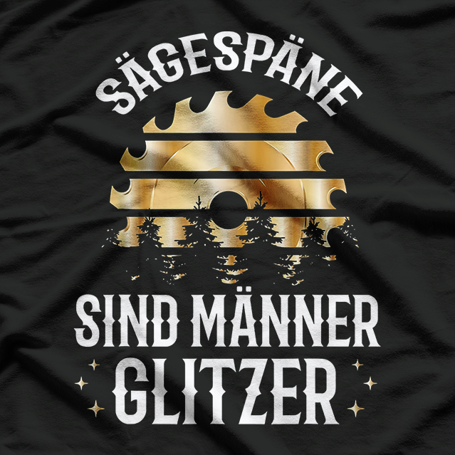 Lumberjack Carpenter Slogan Sawdust Are Men Glitter T-Shirt