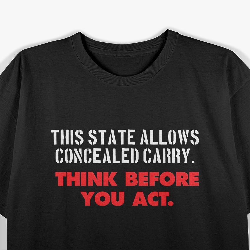 This State Allows Concealed Carry - Think Before You Act T-Shirt