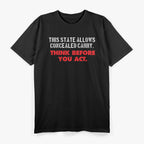 This State Allows Concealed Carry - Think Before You Act T-Shirt