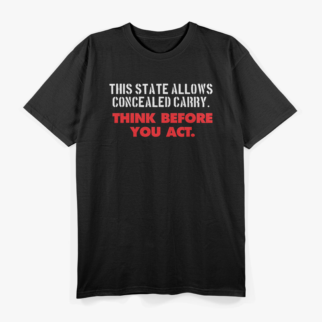 This State Allows Concealed Carry - Think Before You Act T-Shirt