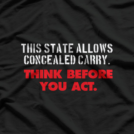 This State Allows Concealed Carry - Think Before You Act T-Shirt