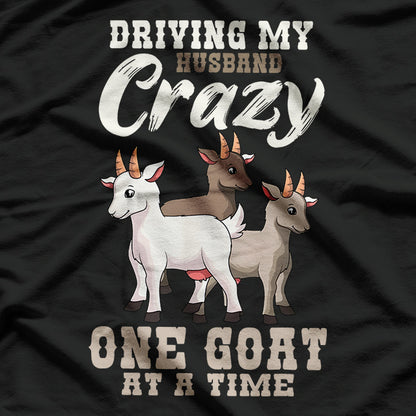 Driving My Husband Crazy One Goat At A Time T-Shirt