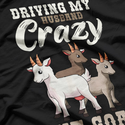 Driving My Husband Crazy One Goat At A Time T-Shirt