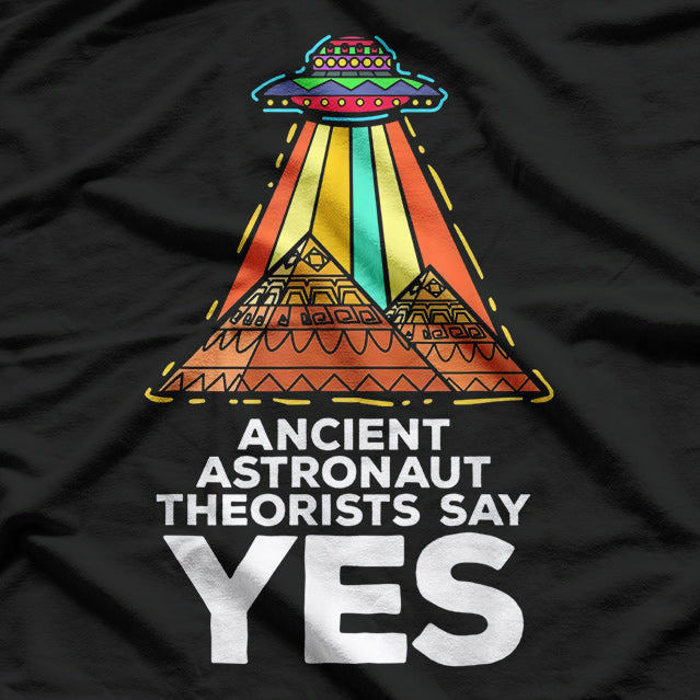 Funny Meme Ancient Astronaut Theorists Say Yes T-Shirt