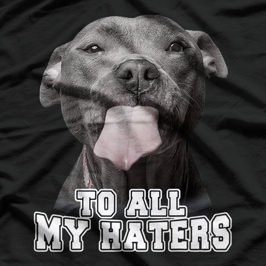 Funny Pitbull To All My Haters Dog Owner Pitbull Lovers Gift T-Shirt